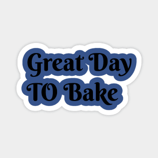 Great day to bake Magnet