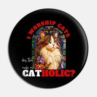 I worship cats does that make me catholic? Black Pin