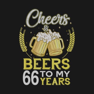 Cheers And Beers To My 66 Years Old 66th Birthday Gift T-Shirt