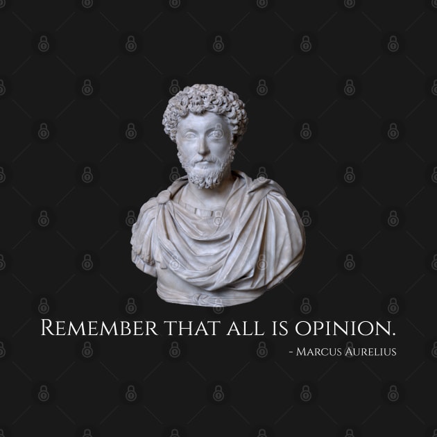 Caesar Marcus Aurelius Quote - Remember That All Is Opinion by Styr Designs