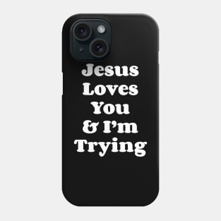 Jesus Loves You & I'm Trying Phone Case