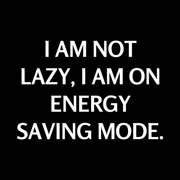 I am not lazy, I am on energy saving mode by Word and Saying
