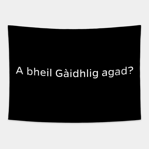 A bheil Gàidhlig agad? Scottish for Do you speak Gaelic Tapestry by allscots