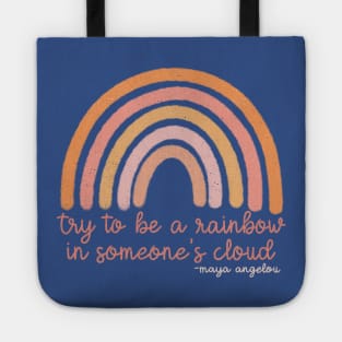 Maya Angelou “Try to be a Rainbow in Someone’s Cloud” Tote