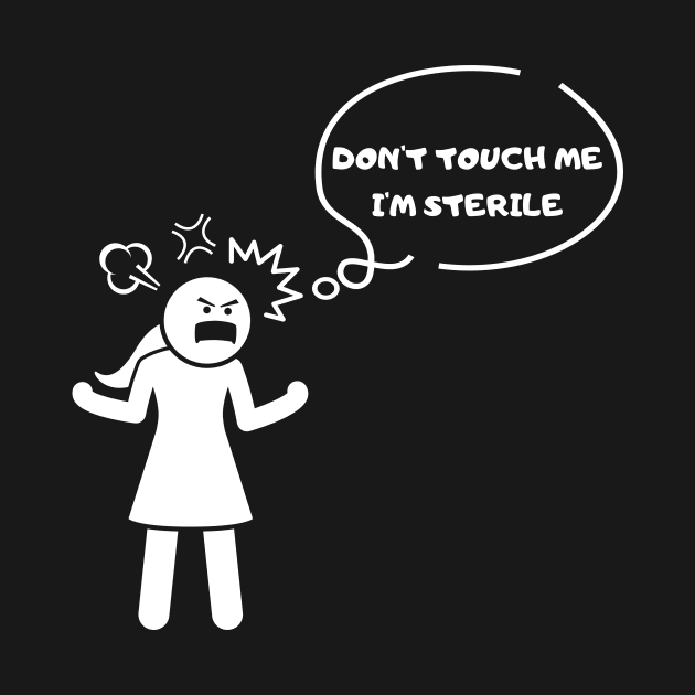 Don't touch me, I'm sterile Tshirt by Tee Shop