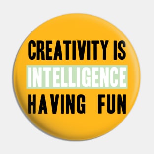 Phrase Creativity is intelligence having fun Pin