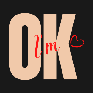 I am OK T-Shirt