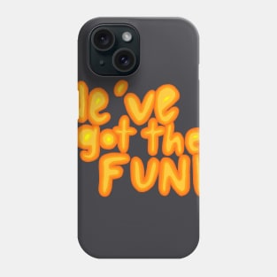 We've got the funk Phone Case