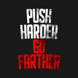 Push Harder Go Farther T-Shirt