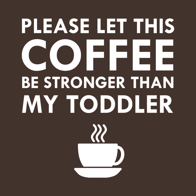 Coffee Stronger Than My Toddler Funny Mom Joke by FlashMac