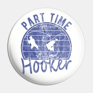 Part Time Hooker Distressed Vintage Style Funny Fishing Pin