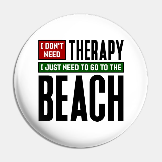 I don't need therapy, I just need to go to the beach Pin by colorsplash