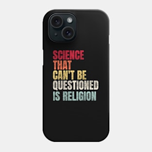 Science That Can'T Be Questioned Is Religion Sarcasm Phone Case