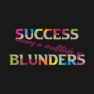 Success Covers a Multitude of Blunders. Success Moving Forward - Inspirational - Motivational. Success Moving Forward - Inspirational - Motivational T-Shirt