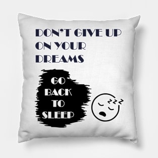 Don't give up on your dreams Pillow