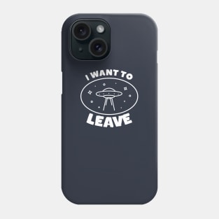 I want to leave ufo Phone Case