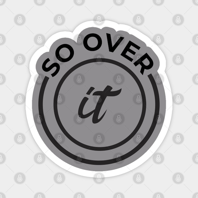 So Over It Circle 3 Magnet by centeringmychi