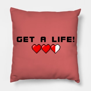 Get A Life Pillow
