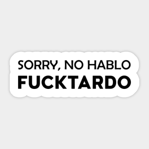 Gift Sticker Sorry No Hablo Fucktardo Funny Novelty Joke Gift Sticker Sorry No Hablo Fucktardo Funny Novelty Joke