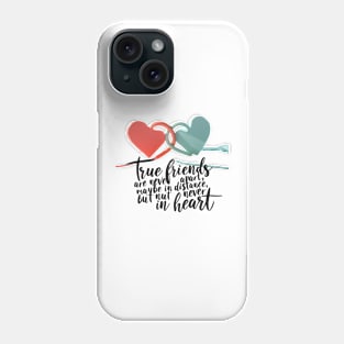True friends are never apart, maybe in distance but never in heart. Phone Case