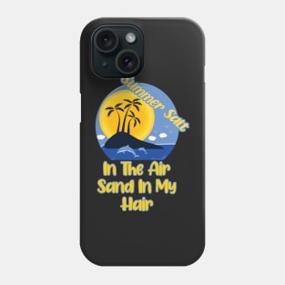 Summer Salt In The Air Sand In My Hair Phone Case