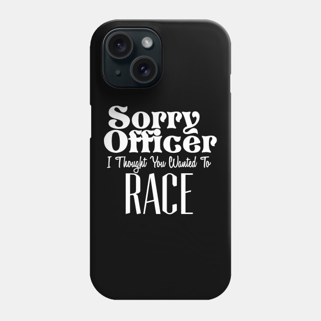 Sorry Officer I Thought You Wanted To Race Phone Case by pako-valor