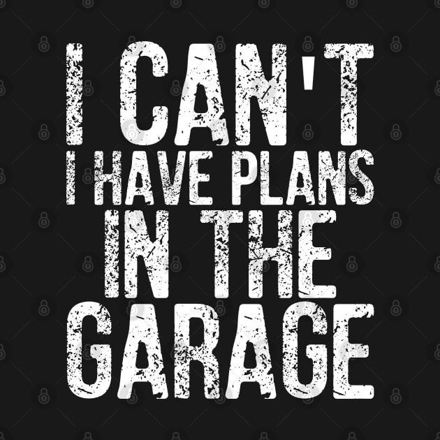 I Can't I Have Plans In The Garage Gift Idea by ChehStore