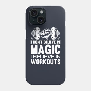 I don't believe in magic, I believe in workouts t-shirt Phone Case