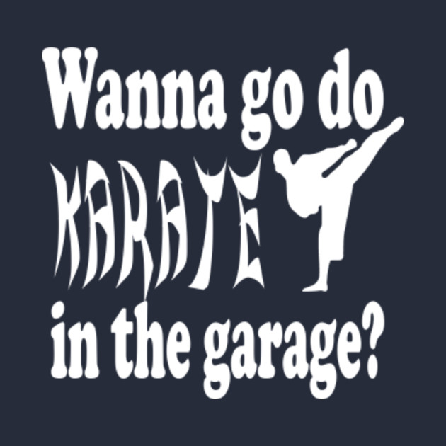 Stepbrothers Quote Wanna Go Do Karate In The Garage Willferrell T