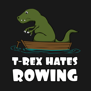 Funny Dinosaur TRex Hates Rowing T-Rex Joke T-Shirt