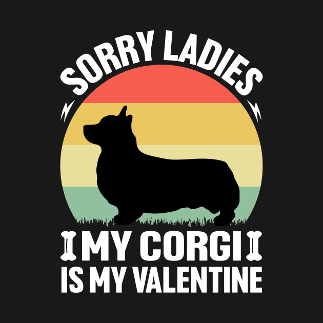 Sorry Ladies my Corgi is my Valentine by Merch Design