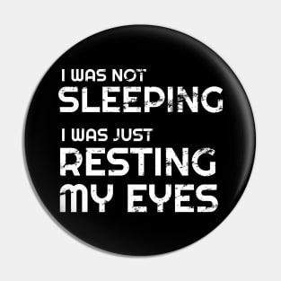 I'm not sleeping I'm just resting my eyes Pin