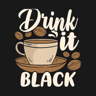 Drink it Black Coffee T-Shirt