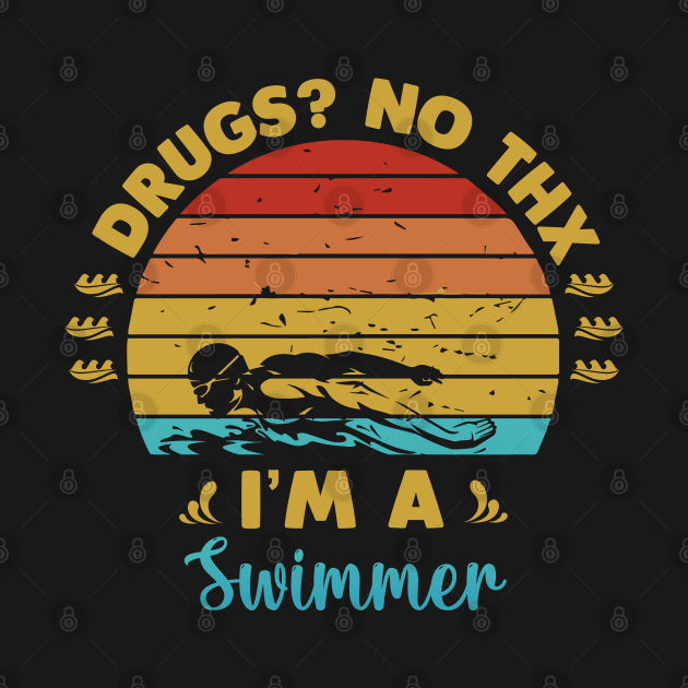 Drugs No thanks Im a swimmer by Swimarts