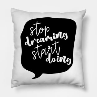 Stop Dreaming Start Doing Pillow