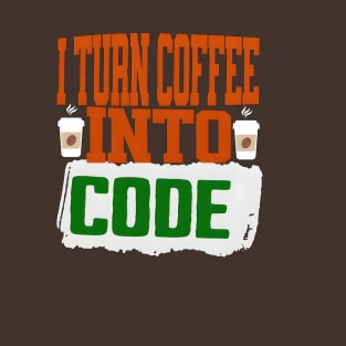 i turn coffee into code T-Shirt