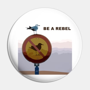 be a rebel. funny seagull Pin