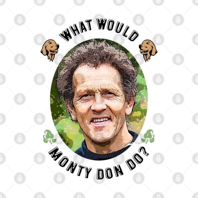 What Would Monty Don Do? by Bugsponge