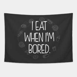 I eat when I'm bored. Tapestry