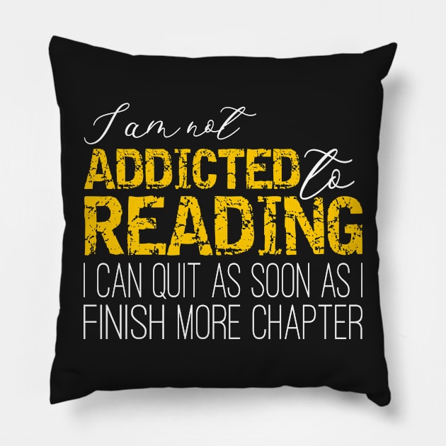 Addicted To Reading - I'm not addicted to reading. I can quit as soon as I finish one more chapter Pillow by PlusAdore