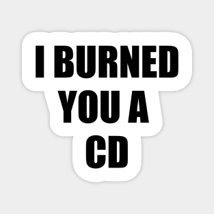 I Burned You A CD Magnet