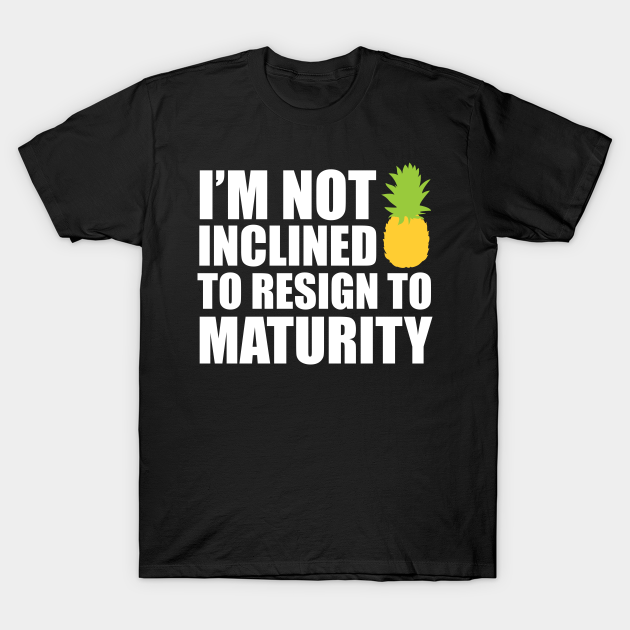 I'm not inclined to resign to maturity - dark - Psych - T-Shirt