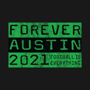 Football Is Everything - Forever Austin FC T-Shirt