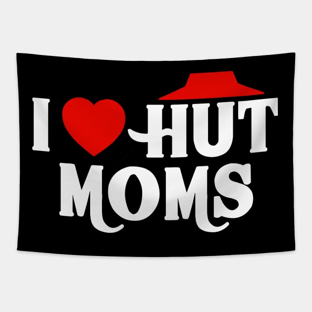 I Love Hut Moms Tapestry by Bigfinz