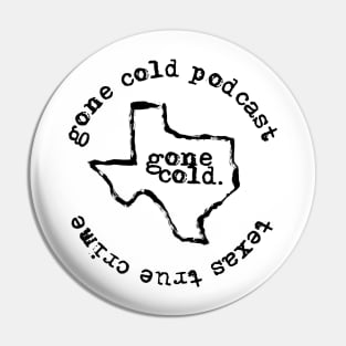 gone cold podcast - texas true crime black logo Pin