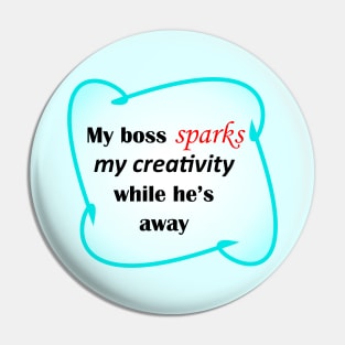 My Boss Sparks My Creativity Pin