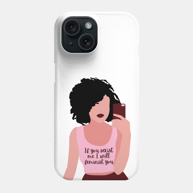 If you sexist me, I will feminist you Phone Case by Feminist Vibes