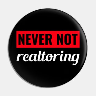 Never Not Realtoring Pin