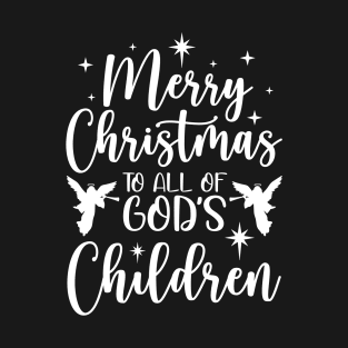 Merry Christmas To All Of God's Children T-Shirt