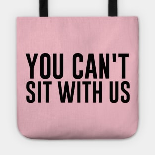 Mean Girls You Can't Sit With Us Shirt Tote